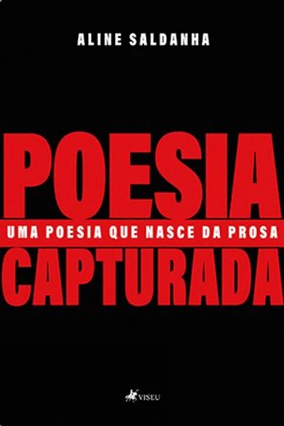 Poesia Capturada: Uma Poesia Que Nasce da Prosa
