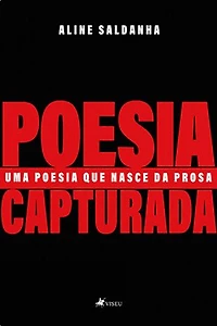 Poesia Capturada: Uma Poesia Que Nasce da Prosa