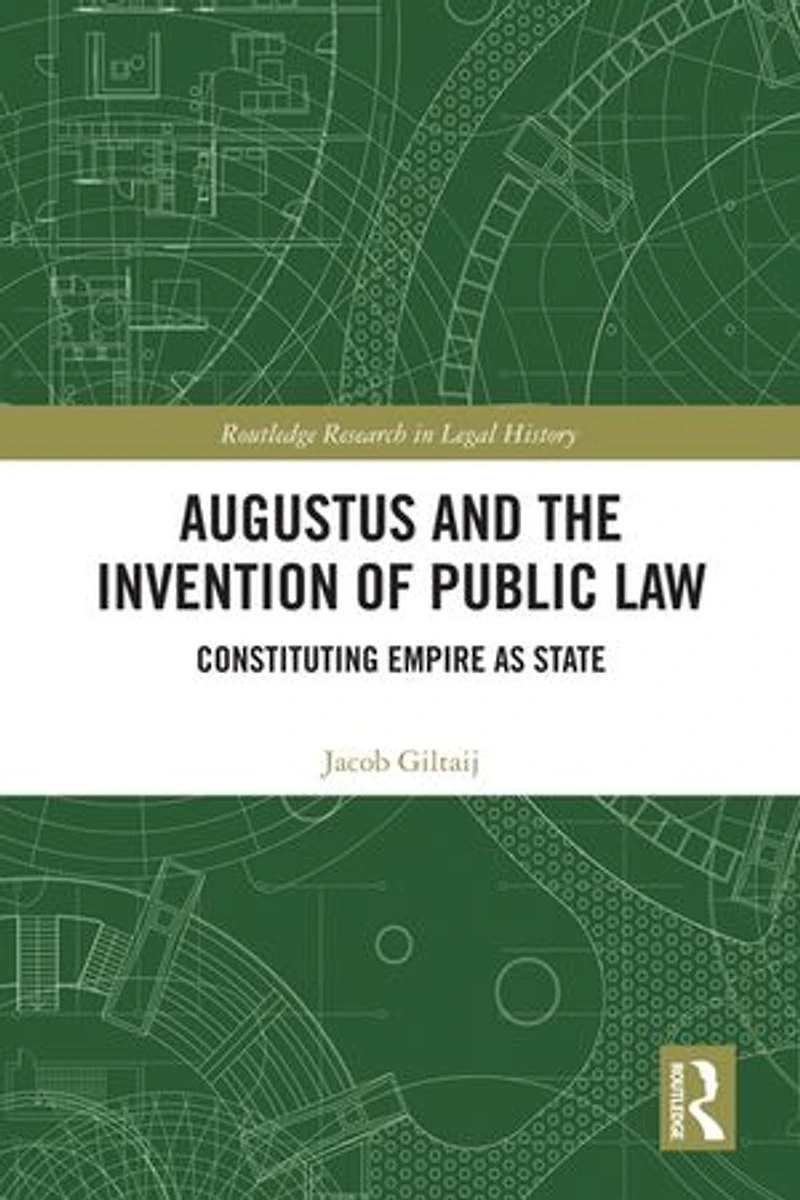 Augustus and the Invention of Public Law: Constituting Empire as State