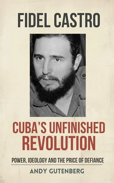 Fidel Castro: Cuba's Unfinished Revolution: World Revolutionary Leaders