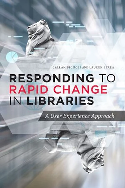 Responding to Rapid Change Libraries: A User Experience Approach