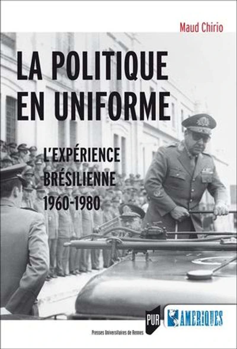 La politique en uniforme: l'expérience brésilienne, 1960-1980