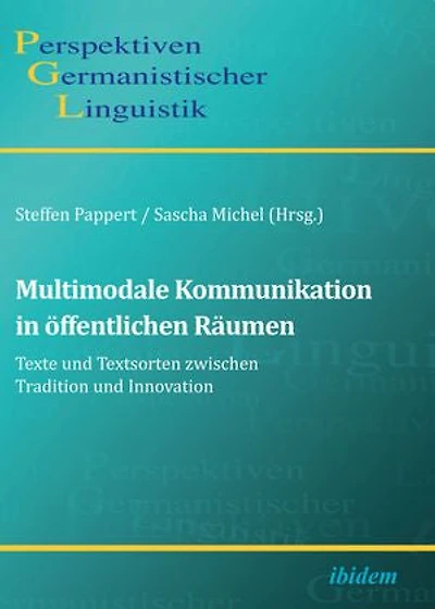 Multimodale Kommunikation öffentlichen Räumen. Texte und Textsorten zwischen Tradition Innovation