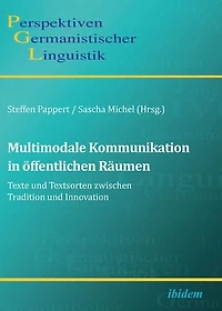Multimodale Kommunikation öffentlichen Räumen. Texte und Textsorten zwischen Tradition Innovation