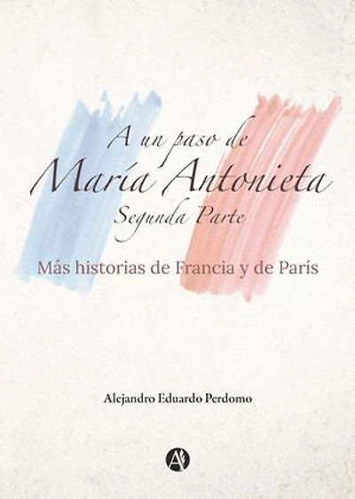 A un paso de María Antonieta: de Francia, de París y sus Historias (SEGUNDA PARTE)