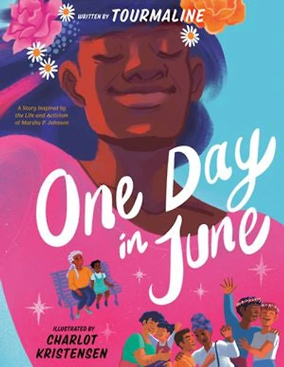 One Day June: A Story Inspired by the Life and Activism of Marsha P. Johnson