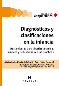 Diagnósticos y clasificaciones en la infancia: Herramientas para abordar la clínica. Ilusiones y desilusiones en las prácticas