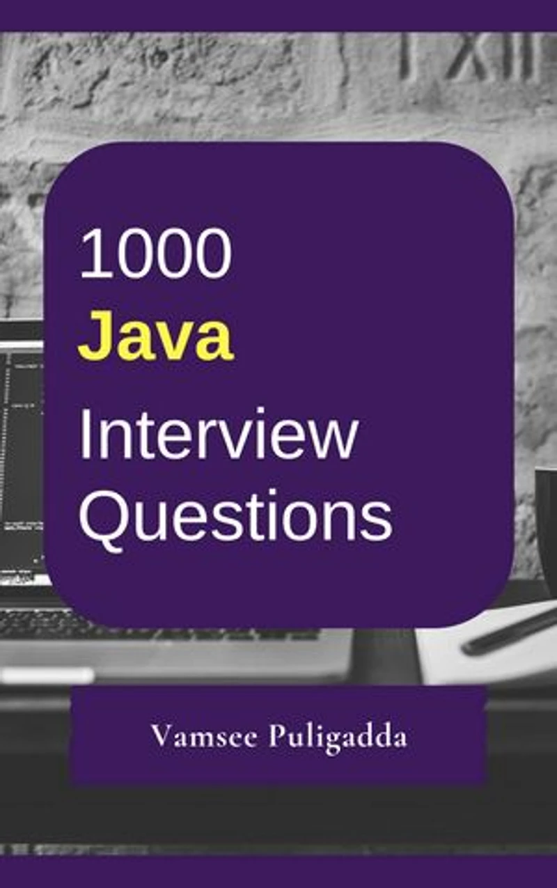 1000 Java Interview Questions and Answers: 1000 most important and frequently asked questions and answers to crack interviews
