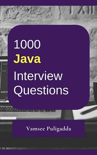 1000 Java Interview Questions and Answers: 1000 most important and frequently asked questions and answers to crack interviews