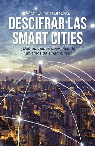 Descifrar las smart cities: ¿Qué queremos decir cuando hablamos de cities?