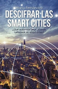 Descifrar las smart cities: ¿Qué queremos decir cuando hablamos de cities?