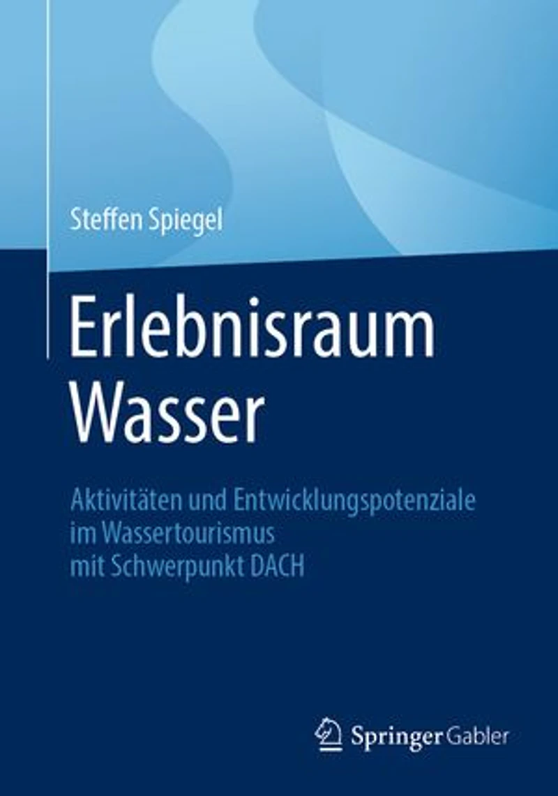 Erlebnisraum Wasser: Aktivitaten und Entwicklungspotenziale im Wassertourismus mit Schwerpunkt DACH