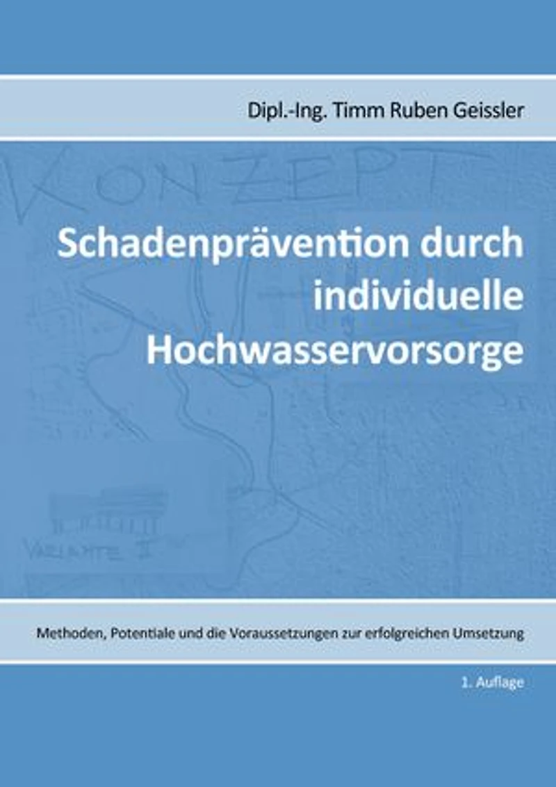 Schadenprävention durch individuelle Hochwasservorsorge: Methoden, Potentiale und die Voraussetzungen zur erfolgreichen Umsetzung