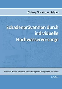 Schadenprävention durch individuelle Hochwasservorsorge: Methoden, Potentiale und die Voraussetzungen zur erfolgreichen Umsetzung