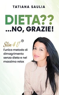 Dieta? ...No, grazie!: Slim4U, l'unico metodo di dimagrimento senza dieta e nel massimo relax