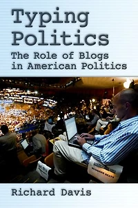 Typing Politics: The Role of Blogs American Politics