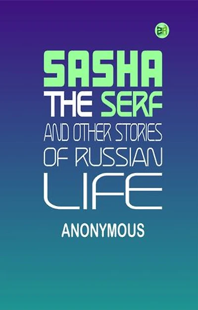 Sasha the serf, and other stories of Russian life