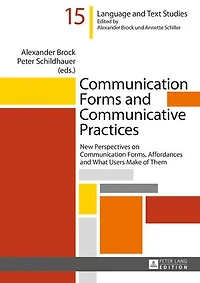 Communication Forms and Communicative Practices: New Perspectives on Forms, Affordances What Users Make of Them