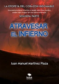 Atravesar el infierno: La epopeya del corazón Indomable - Segunda parte