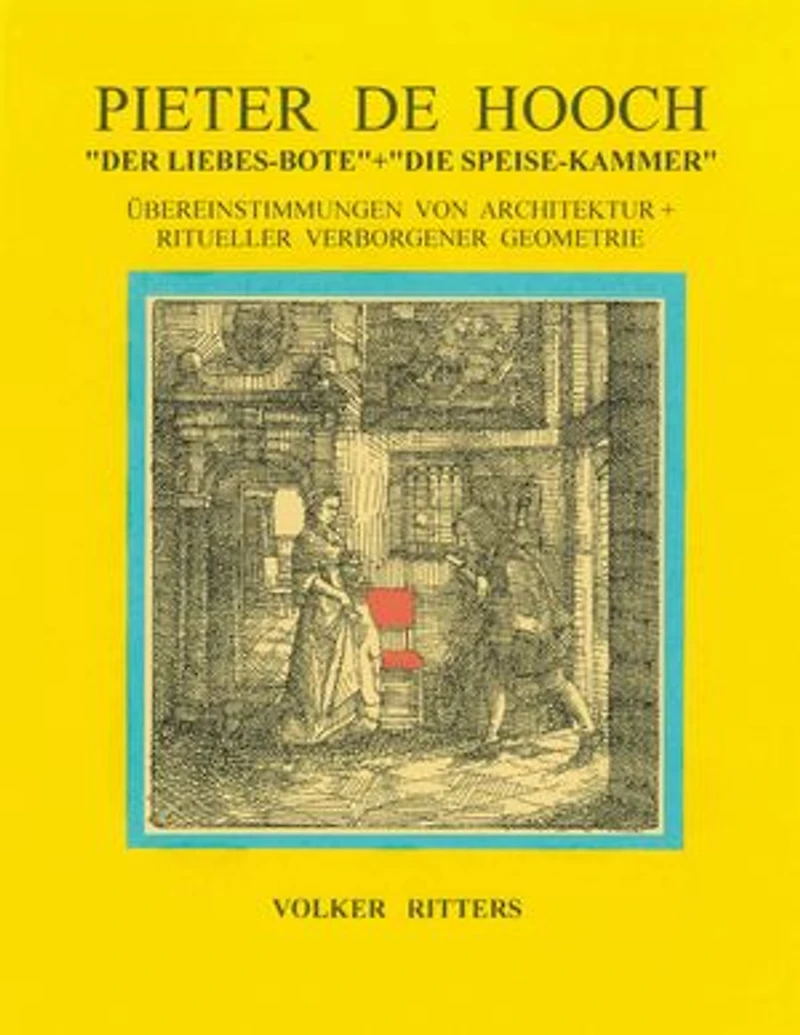 Pieter de Hoochs "Der Liebes-Bote" + "Die Speise-Kammer"
