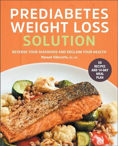 The Prediabetes Weight Loss Solution: Reverse Your Diagnosis and Reclaim Health