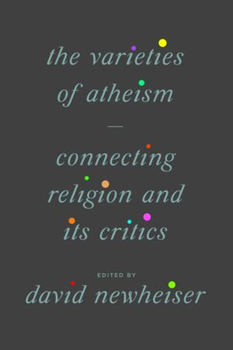 The Varieties of Atheism: Connecting Religion and Its Critics