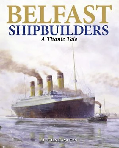 Belfast Shipbuilders: A Titanic Tale