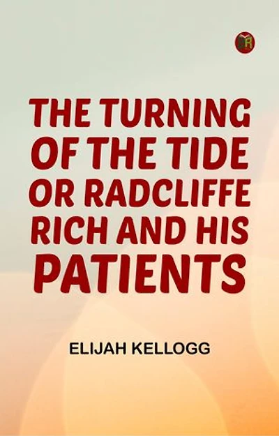 The Turning of the Tide Or Radcliffe Rich and His Patients