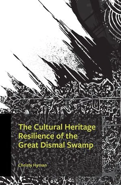 the Cultural Heritage Resilience of Great Dismal Swamp