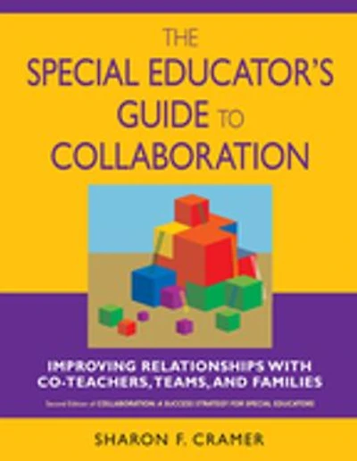 The Special Educator's Guide To Collaboration: Improving Relationships With Co-teachers, Teams, And Families