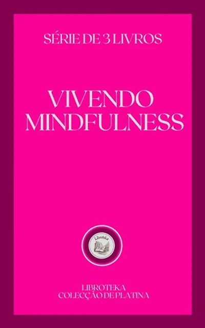 VIVENDO MINDFULNESS: SÉRIE DE 3 LIVROS