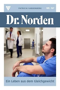 Ein Leben aus dem Gleichgewicht: Dr. Norden 167 – Arztroman