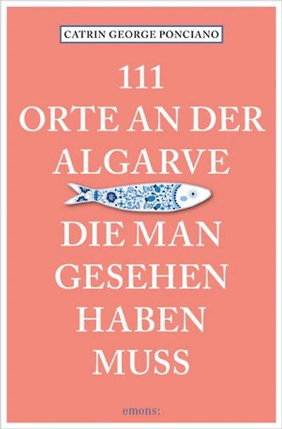111 Orte an der Algarve, die man gesehen haben muss: Reiseführer