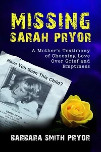 Missing Sarah Pryor: A Mother's Testimony of Choosing Love over Grief and Emptiness
