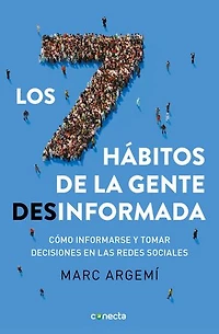 Los siete hábitos de la gente desinformada: Cómo informarse y tomar decisiones en las redes sociales