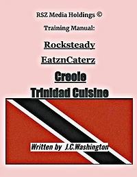 Creole Trinidad Cuisine: RSZMEDIAHOLDINGS Training Manual Book Seies, #1