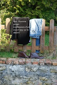 Moi, l'homme putain (confessions d'un escort boy sur le déclin): Mémoires d'alcôves, de courtines et de draps