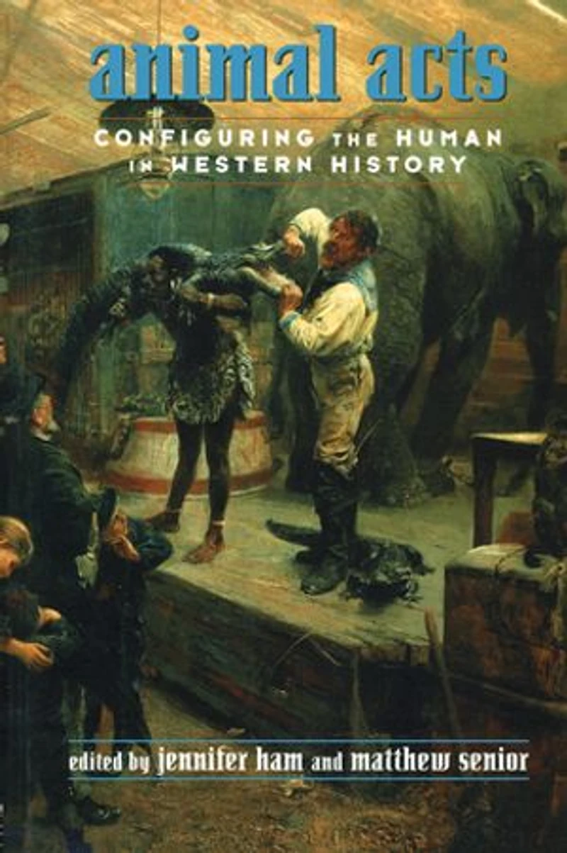 Animal Acts: Configuring the Human Western History