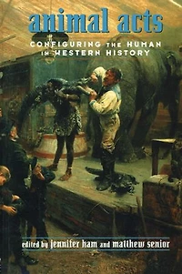 Animal Acts: Configuring the Human Western History