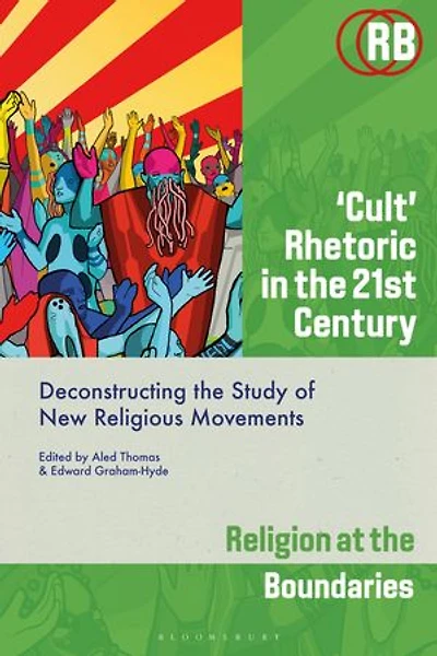 'Cult' Rhetoric the 21st Century: Deconstructing Study of New Religious Movements