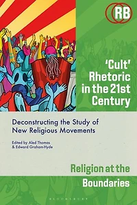 'Cult' Rhetoric the 21st Century: Deconstructing Study of New Religious Movements