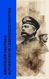 Abenteuer hautnah: Authentische Lebensgeschichten: Memoiren von Garibaldi, Lawrence von Arabien, Heinrich Schliemann, Ida Pfeiffer, Robert Falcon Scott, Marco Polo