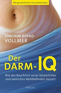 Der Darm-IQ: Wie das Bauchhirn unser körperliches und seelisches Wohlbefinden steuert