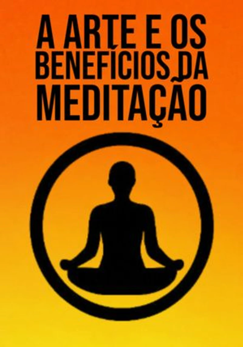 A Arte E Benefícios Da Meditação
