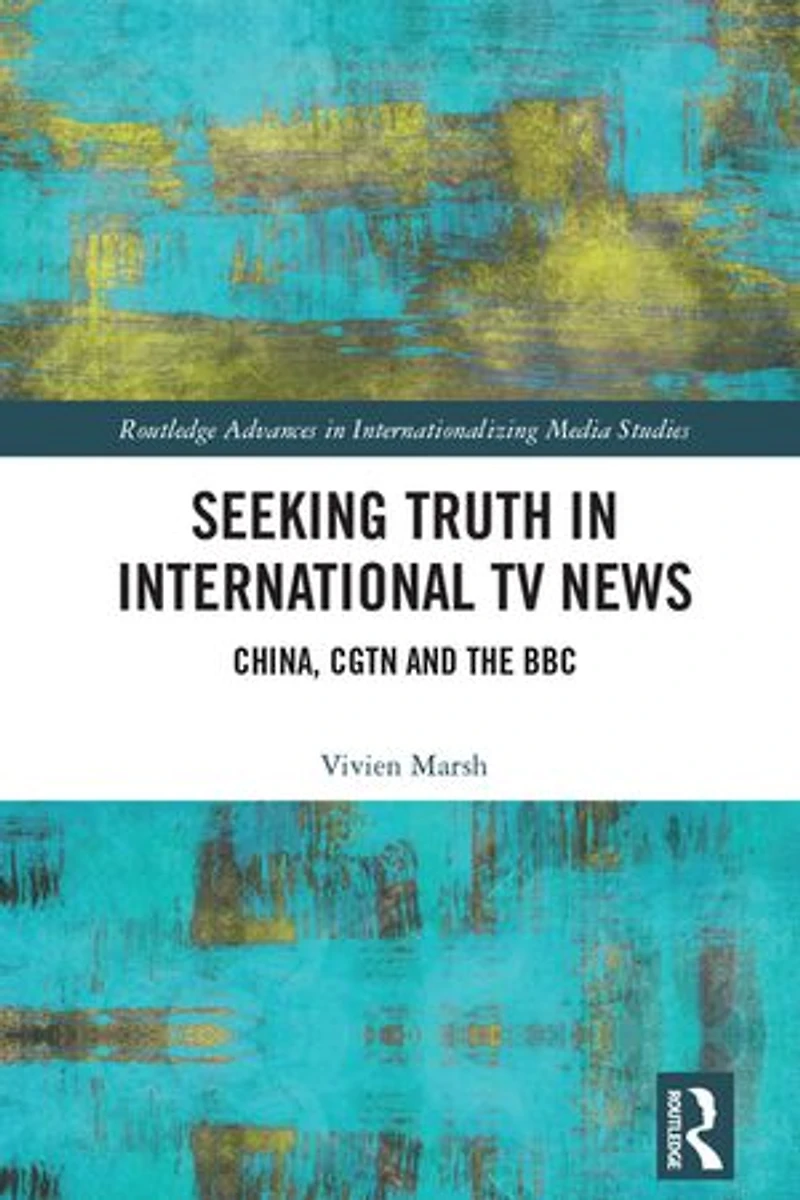 Seeking Truth International TV News: China, CGTN and the BBC