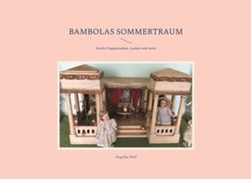 Bambolas Sommertraum: Antike Puppenstuben, Lauben und mehr