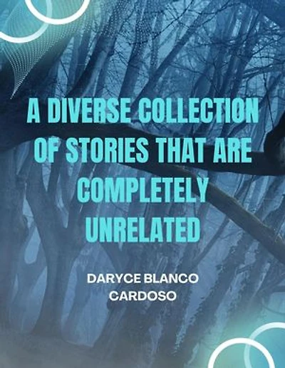 A Diverse Collection of Stories that are Completely Unrelated