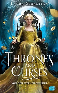 Thrones and Curses – Von den Sternen berührt: Der Auftakt zur neuen großen Fantasy-Trilogie der New-York-Times-Bestsellerautorin!