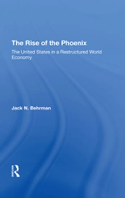 The Rise Of The Phoenix: The United States In A Restructured World Economy
