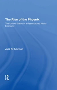The Rise Of The Phoenix: The United States In A Restructured World Economy